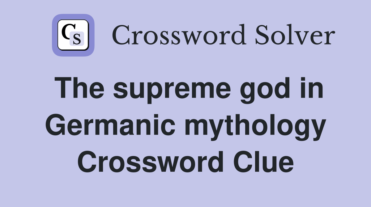 The supreme god in Germanic mythology Crossword Clue