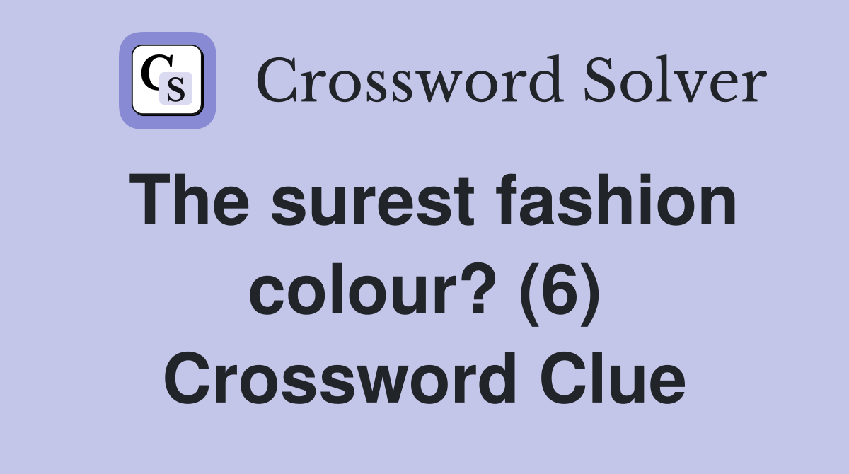 The surest fashion colour? (6) Crossword Clue