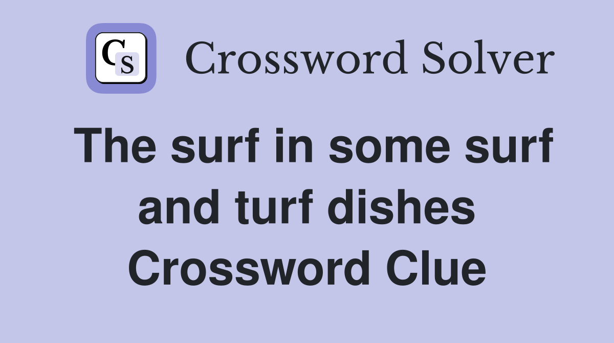 The surf in some surf and turf dishes Crossword Clue