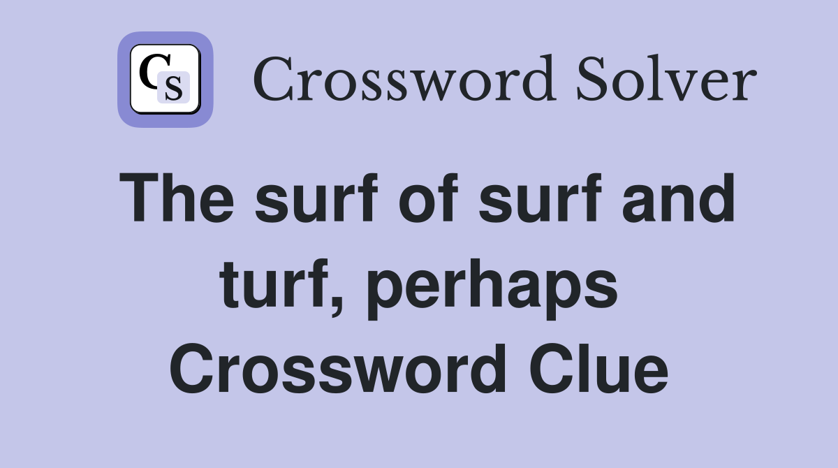 The surf of surf and turf, perhaps Crossword Clue