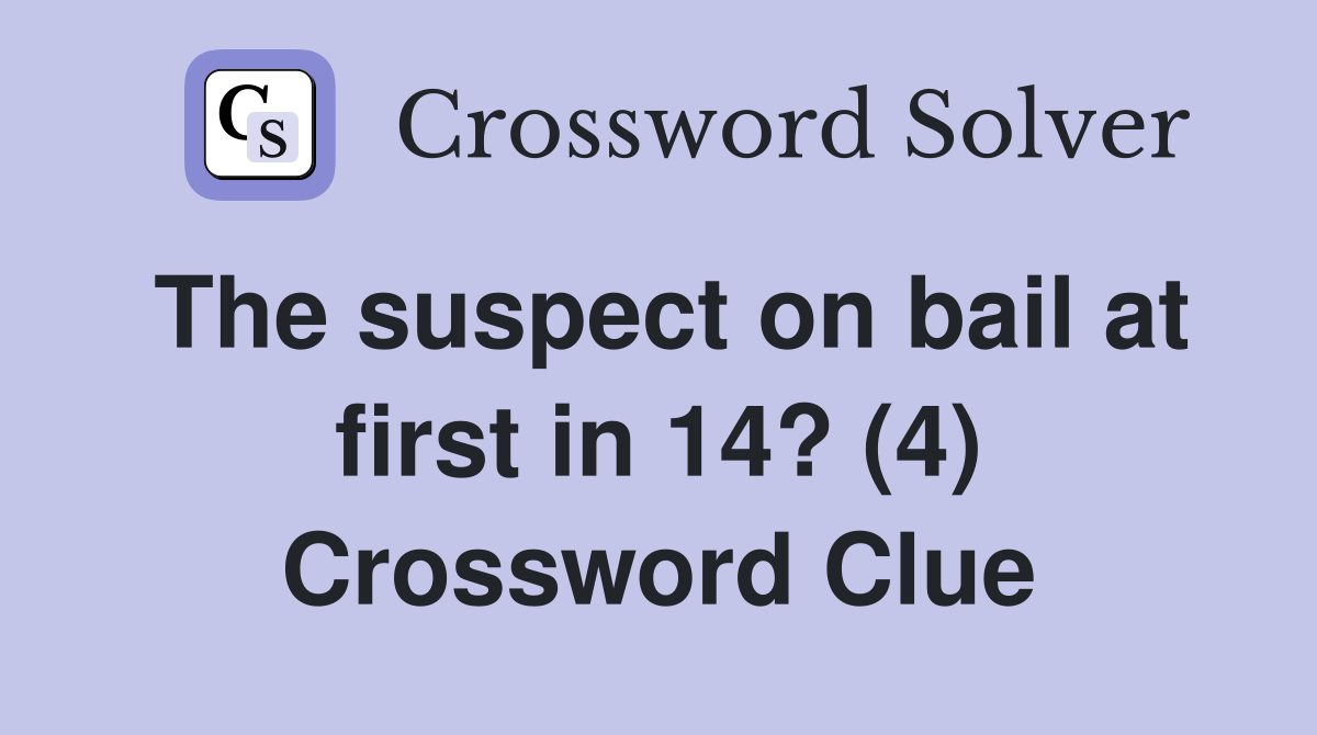 The suspect on bail at first in 14? (4) Crossword Clue