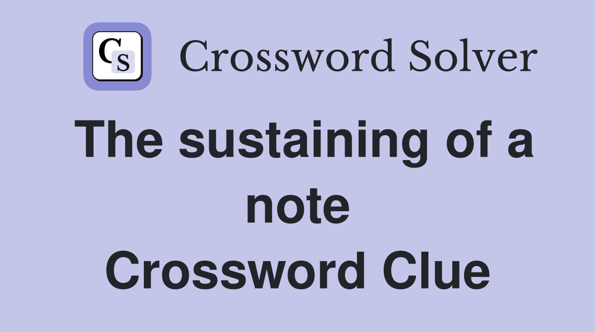 The sustaining of a note Crossword Clue