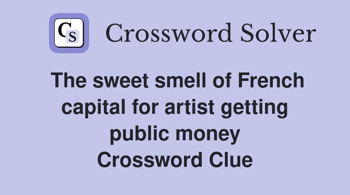 The sweet smell of French capital for artist getting public money Crossword Clue