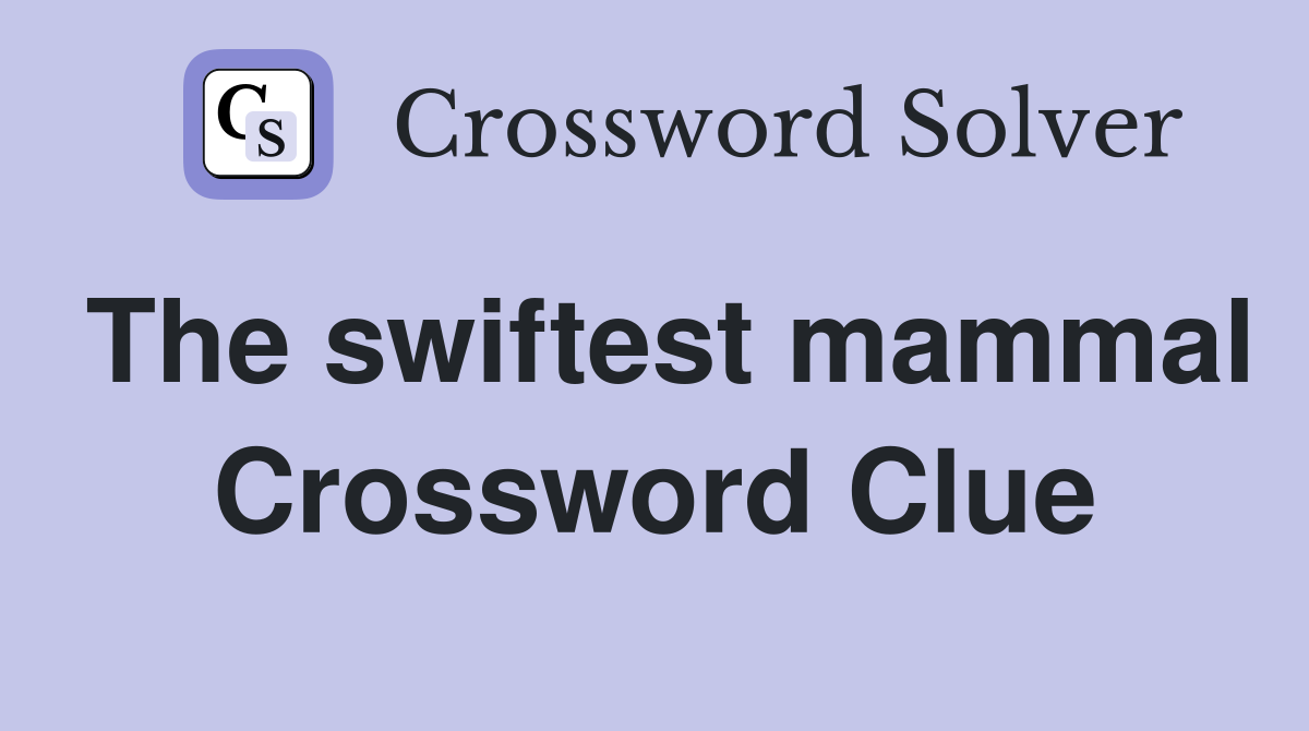 The swiftest mammal Crossword Clue