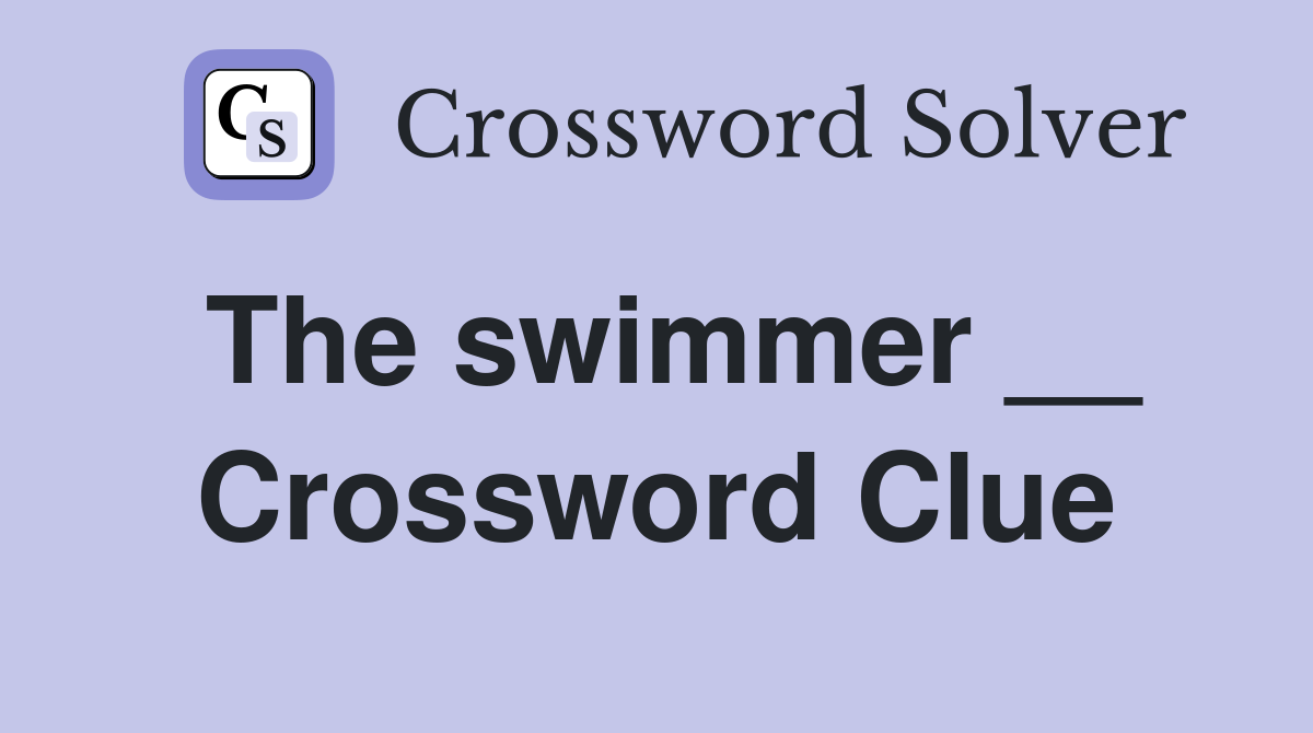 The swimmer __ Crossword Clue