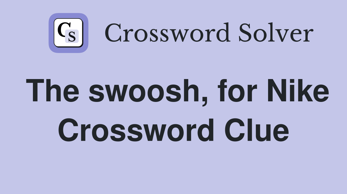 The swoosh, for Nike Crossword Clue