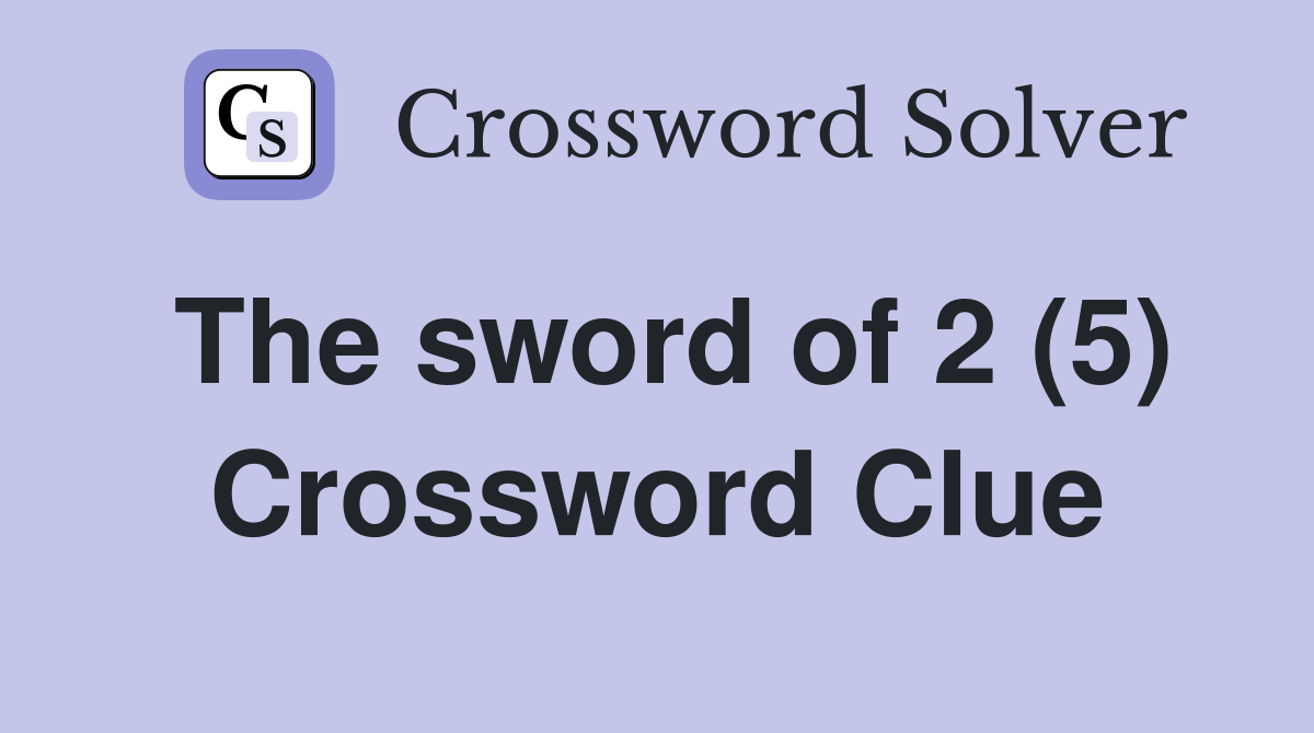 The sword of 2 (5) Crossword Clue