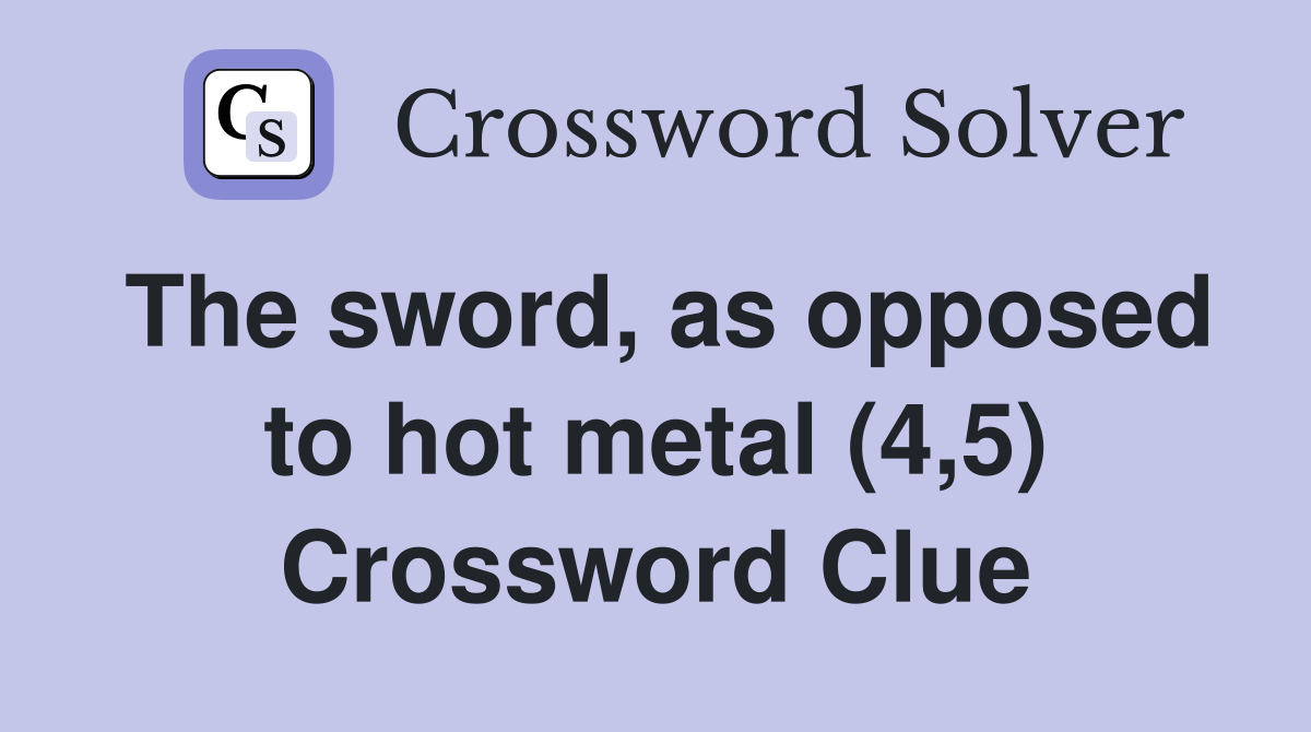 The sword, as opposed to hot metal (4,5) Crossword Clue