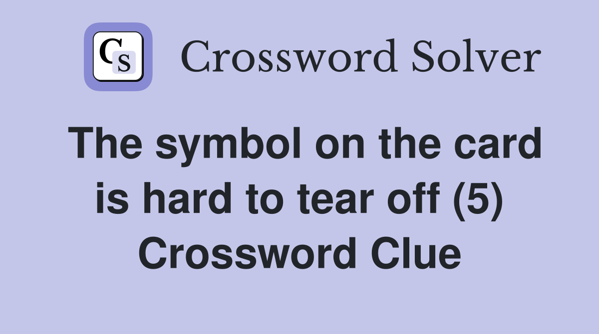 The symbol on the card is hard to tear off (5) Crossword Clue
