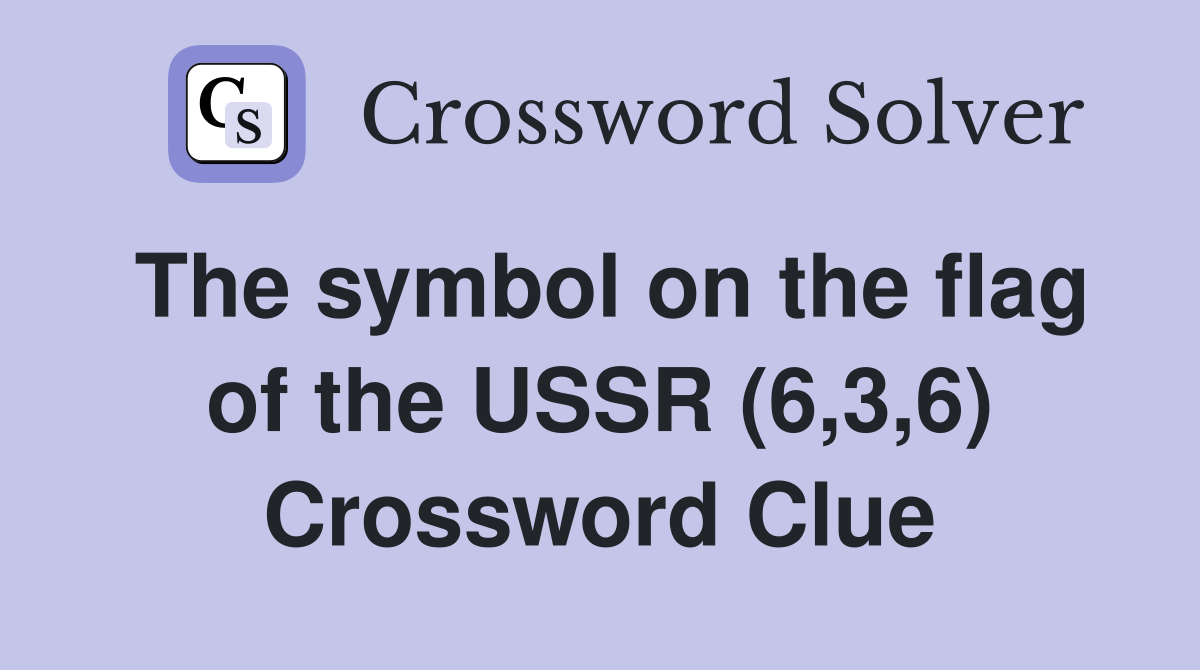 The symbol on the flag of the USSR (6,3,6) Crossword Clue