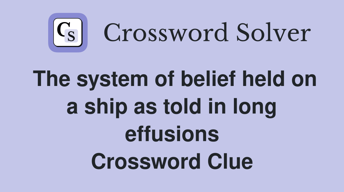 The system of belief held on a ship as told in long effusions Crossword Clue