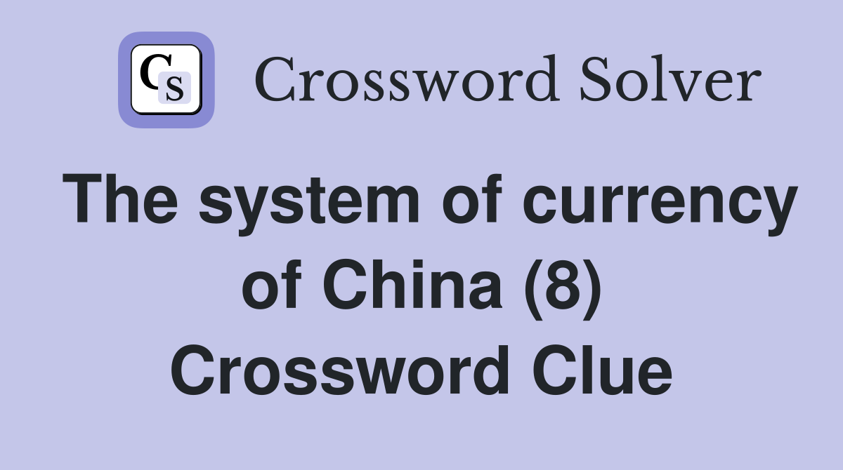 The system of currency of China (8) Crossword Clue