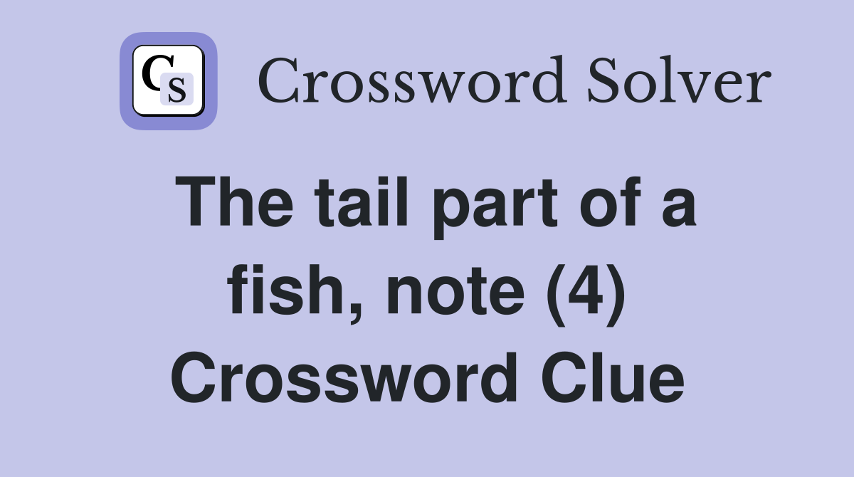 The tail part of a fish, note (4) Crossword Clue