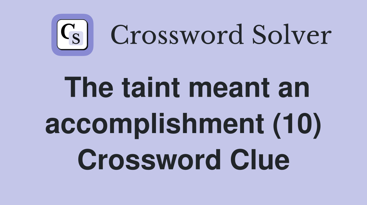 The taint meant an accomplishment (10) Crossword Clue