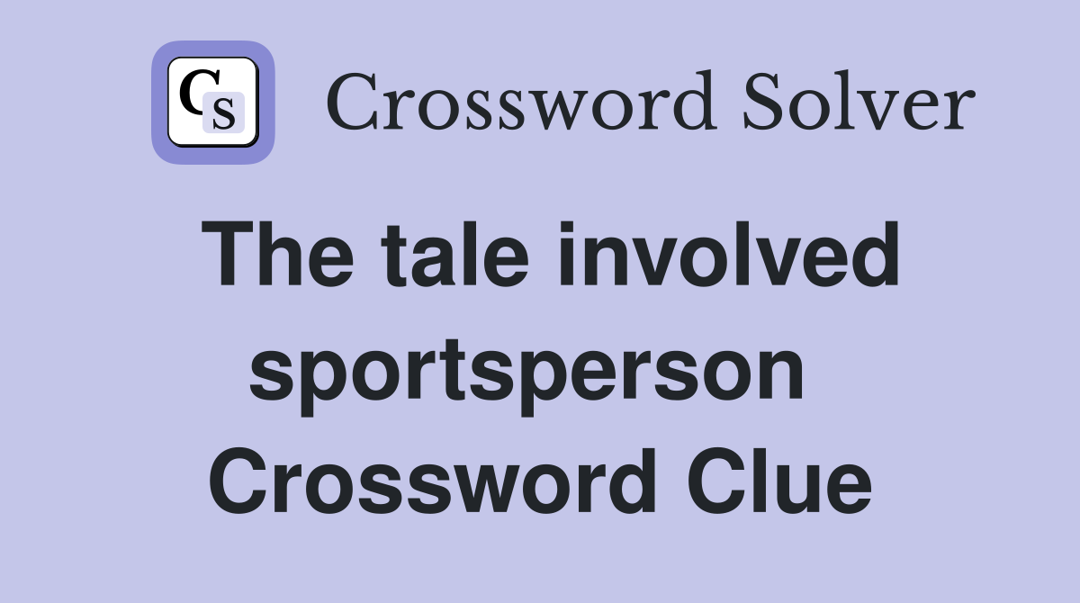 The tale involved sportsperson  Crossword Clue