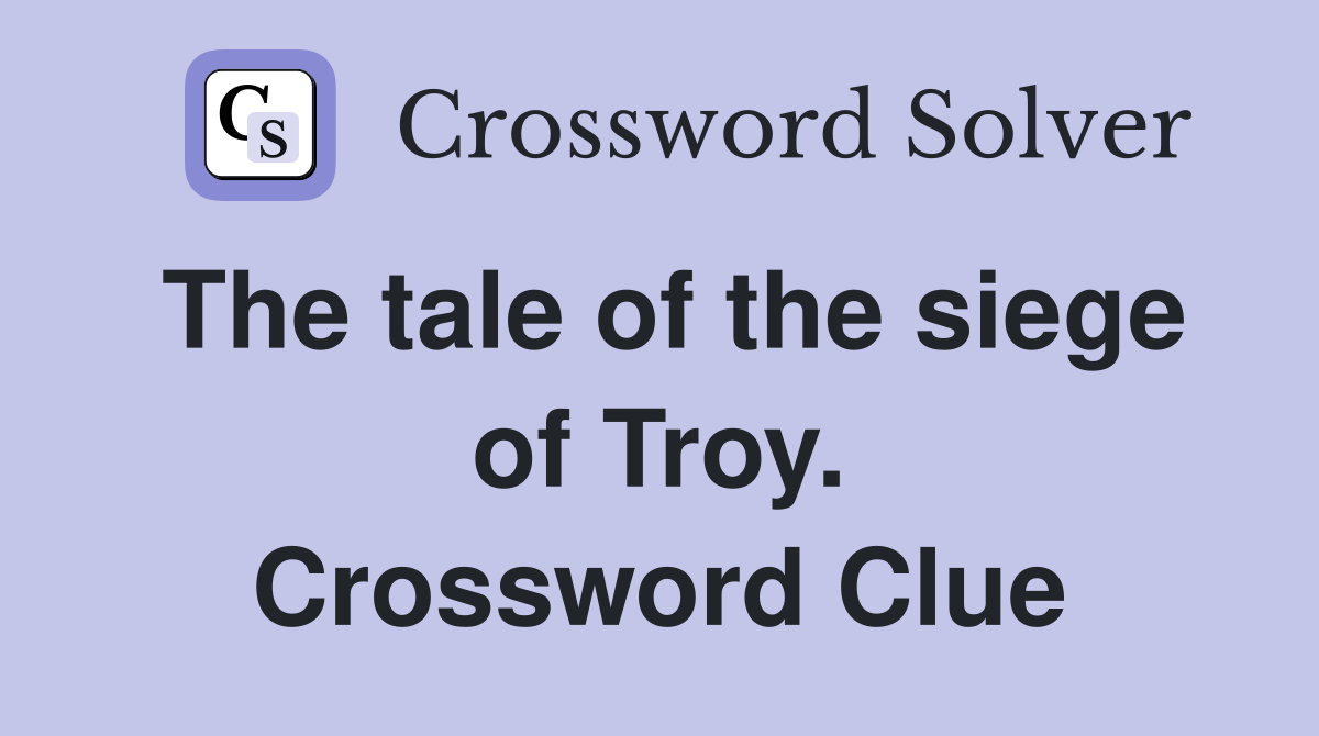 The tale of the siege of Troy. Crossword Clue
