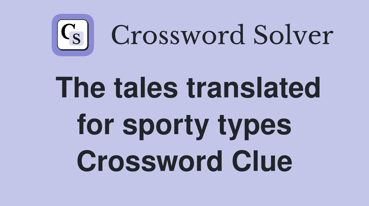 The tales translated for sporty types Crossword Clue