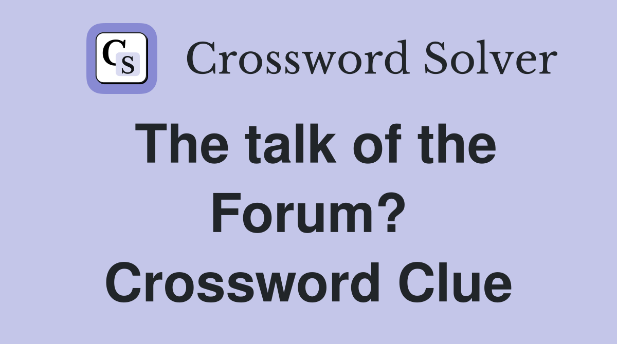 The talk of the Forum? Crossword Clue