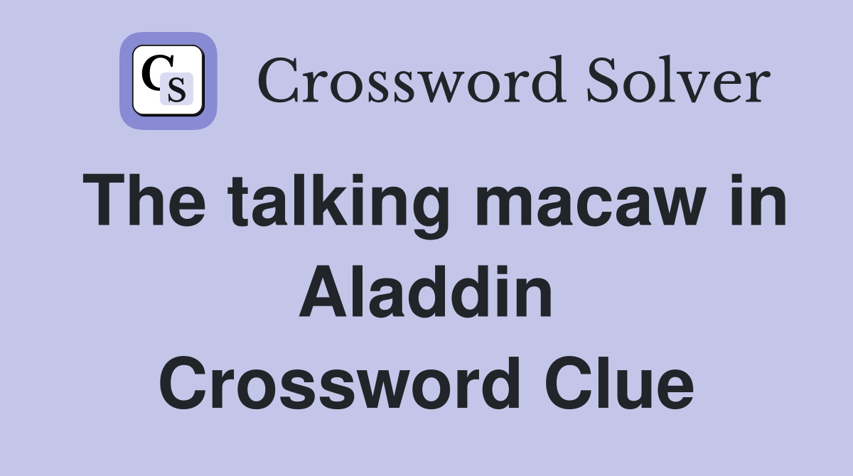 The talking macaw in Aladdin Crossword Clue