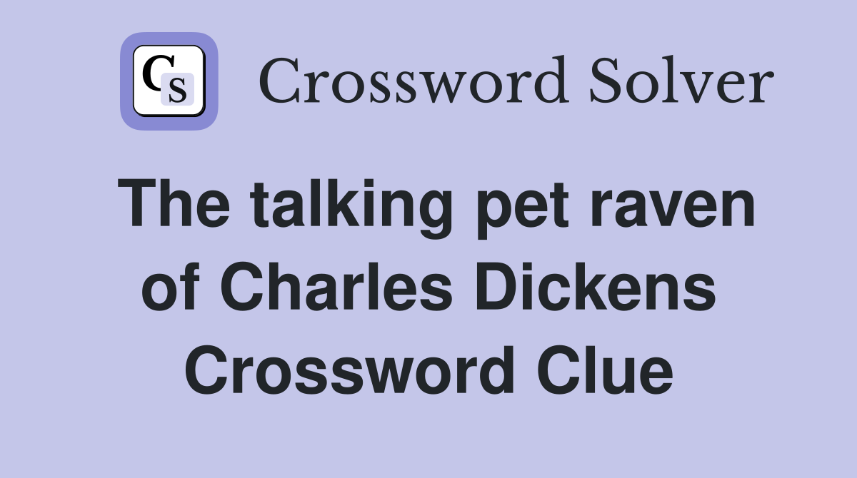 The talking pet raven of Charles Dickens Crossword Clue