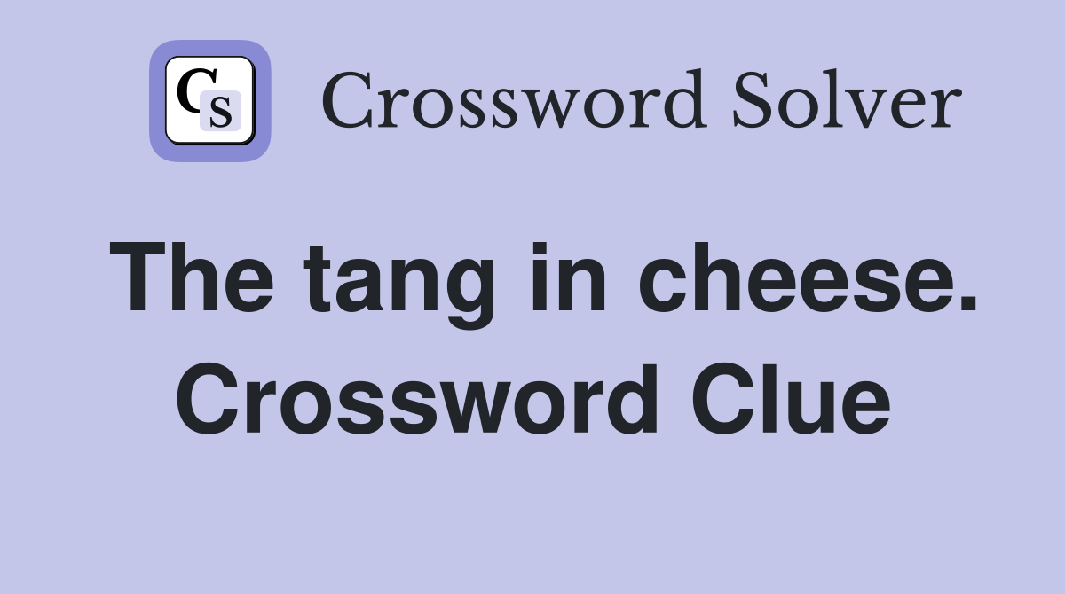 The tang in cheese. Crossword Clue