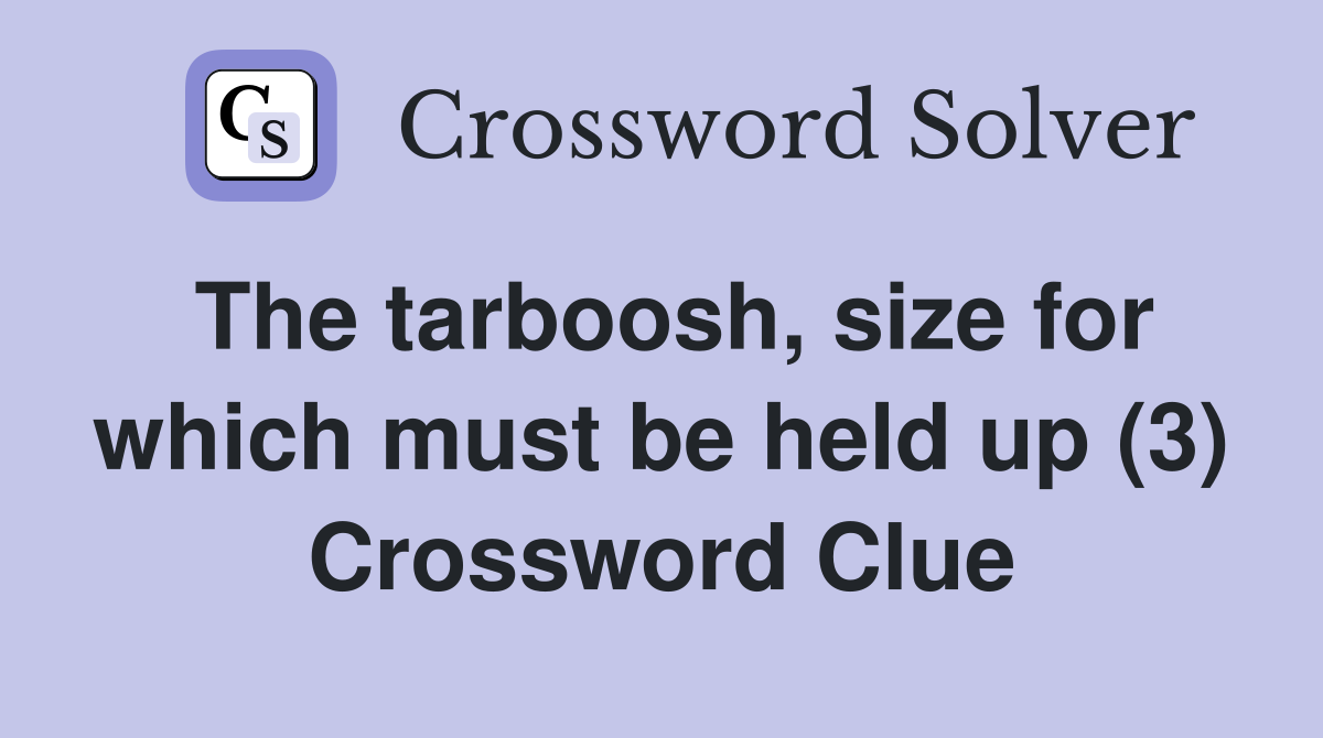 The tarboosh, size for which must be held up (3) Crossword Clue