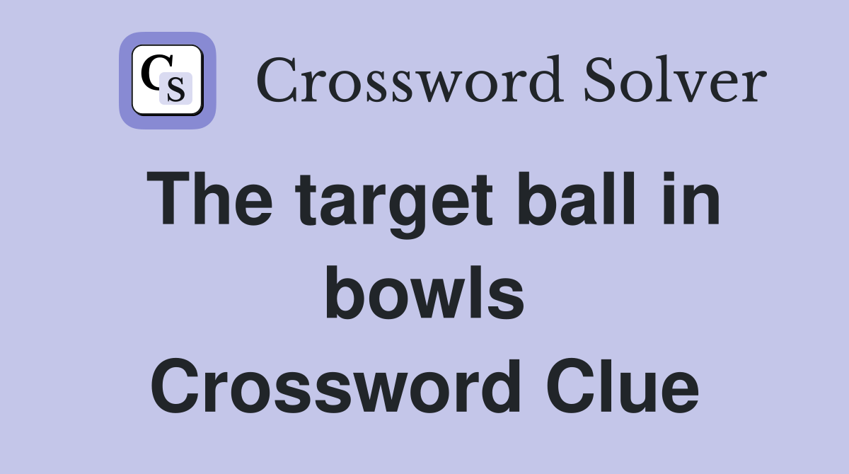 The target ball in bowls Crossword Clue