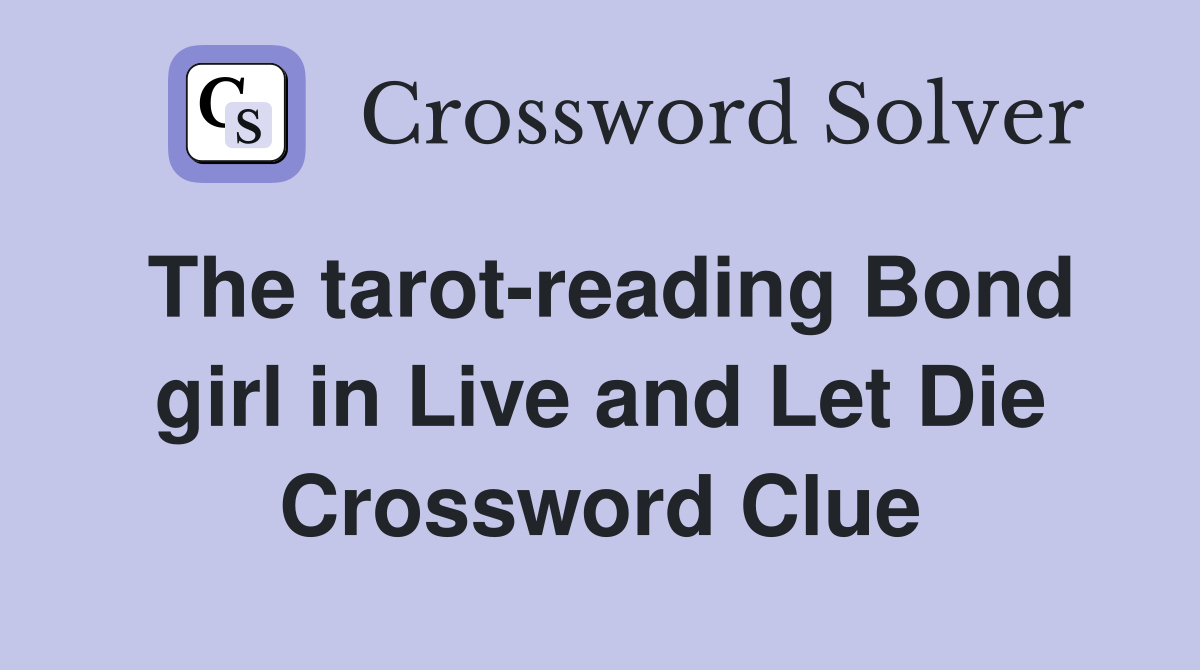The tarot-reading Bond girl in Live and Let Die Crossword Clue