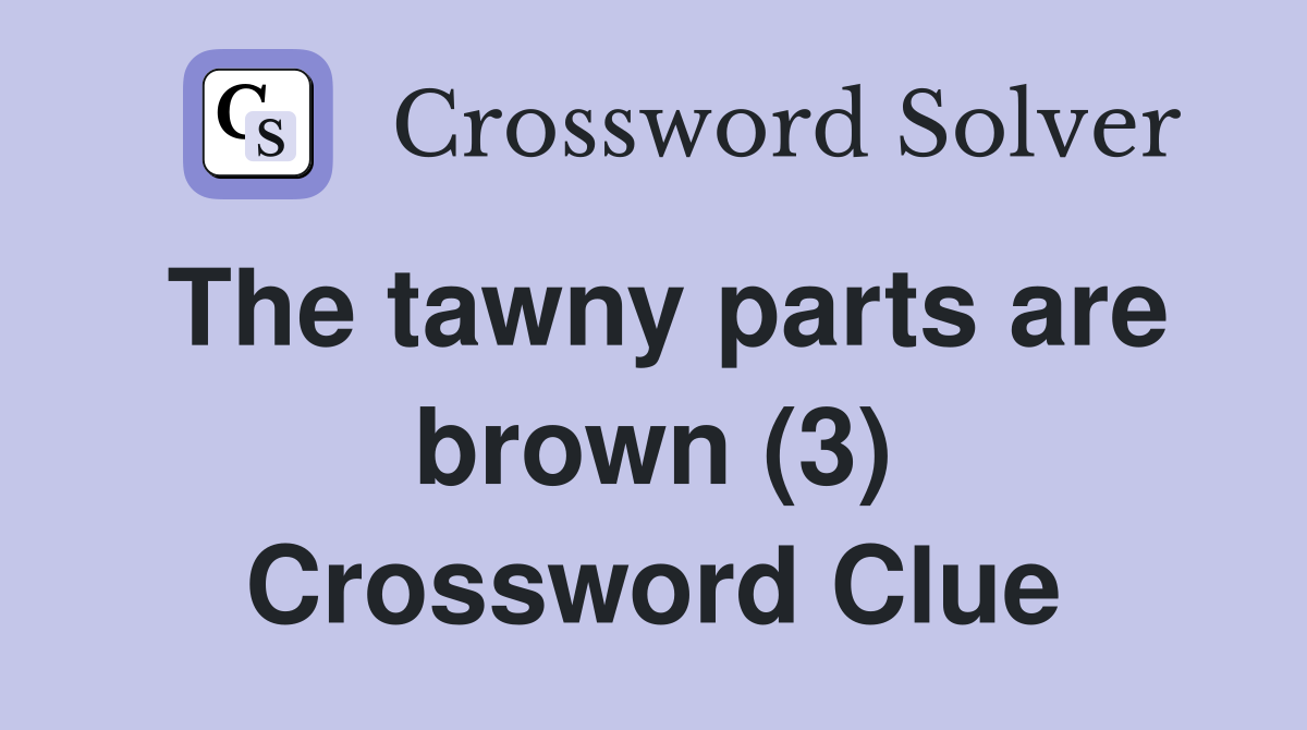 The tawny parts are brown (3) Crossword Clue