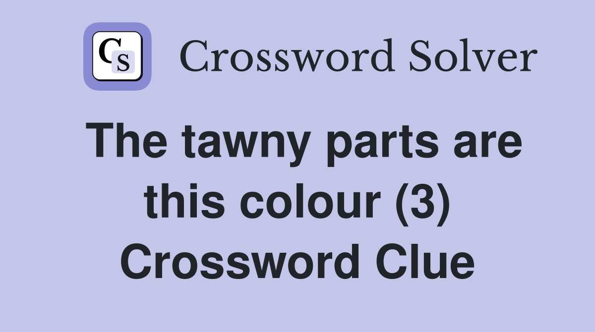 The tawny parts are this colour (3) Crossword Clue