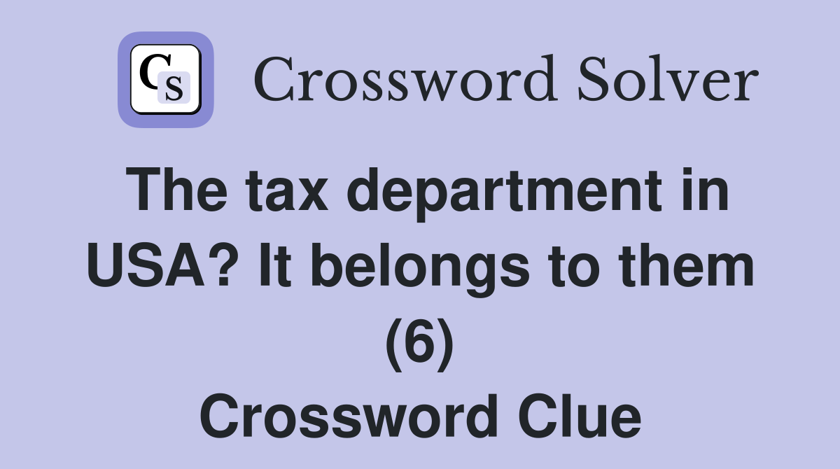 The tax department in USA? It belongs to them (6) Crossword Clue