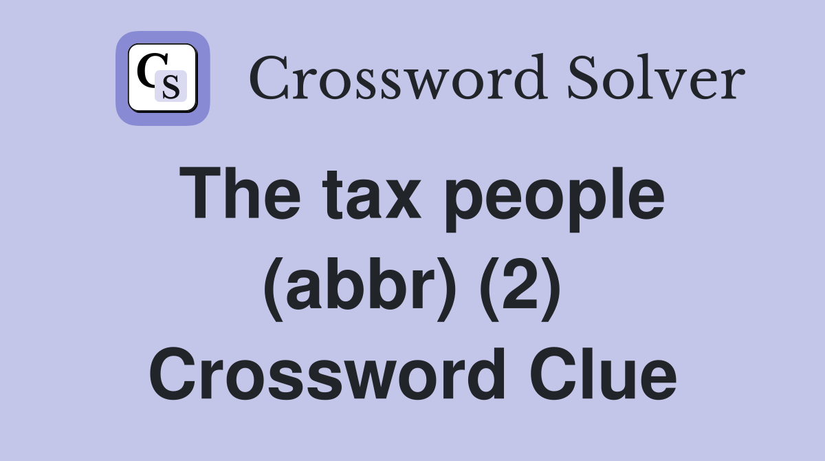 The tax people (abbr) (2) Crossword Clue
