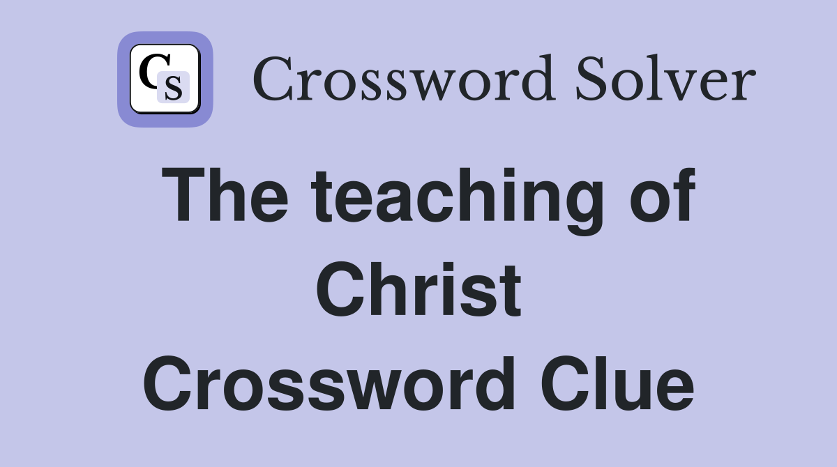 The teaching of Christ Crossword Clue