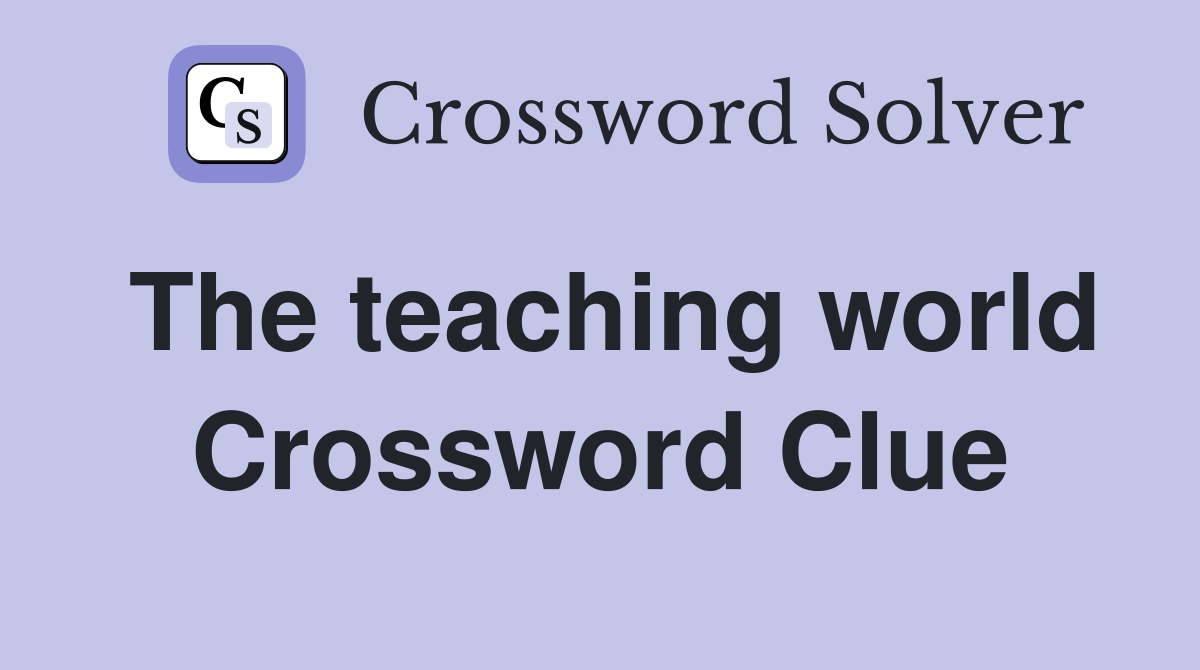 The teaching world Crossword Clue