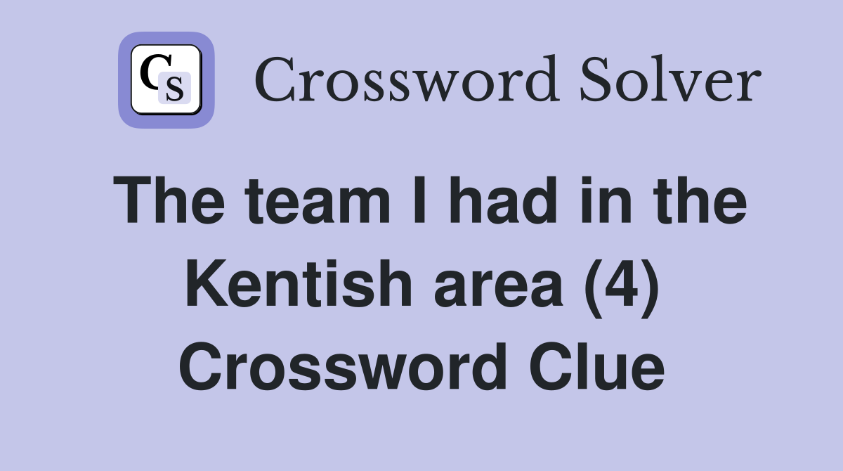 The team I had in the Kentish area (4) Crossword Clue