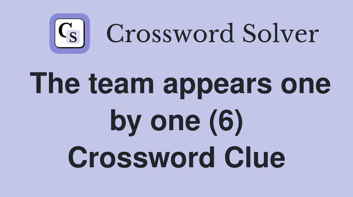 The team appears one by one (6) Crossword Clue