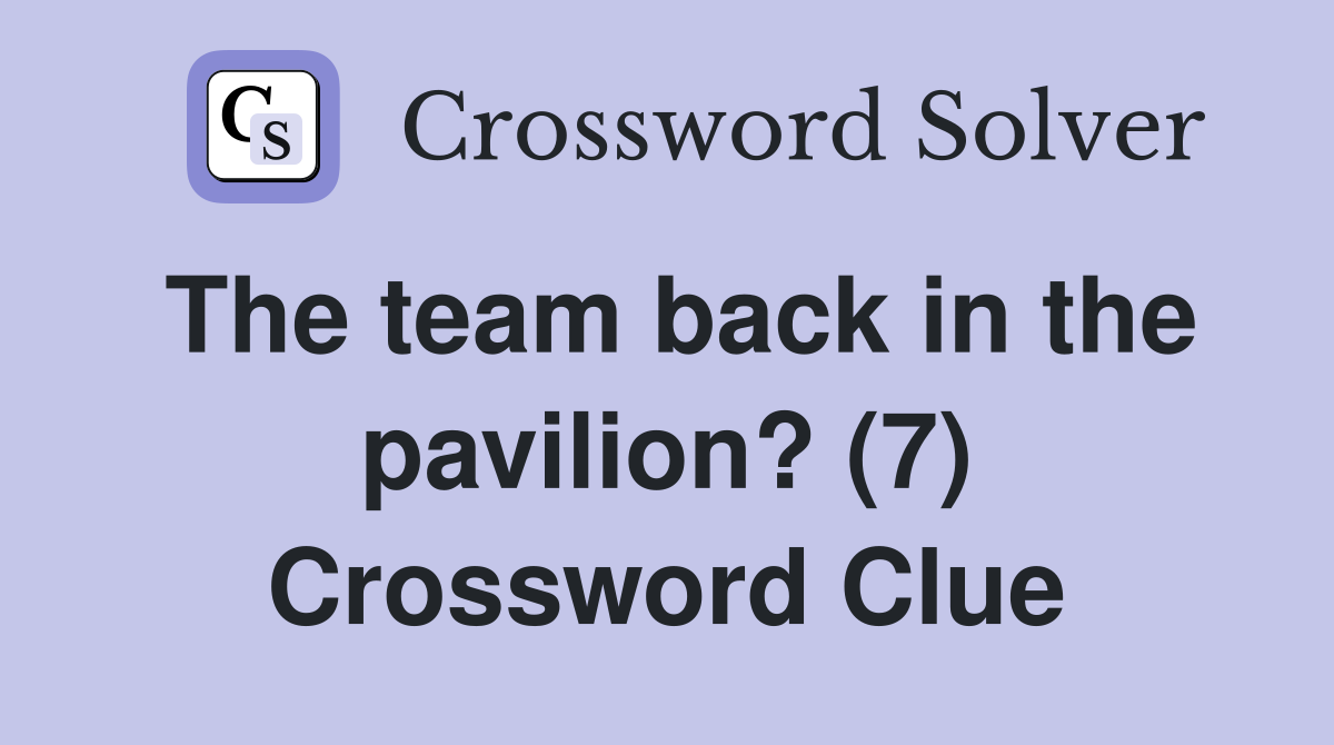 The team back in the pavilion? (7) Crossword Clue