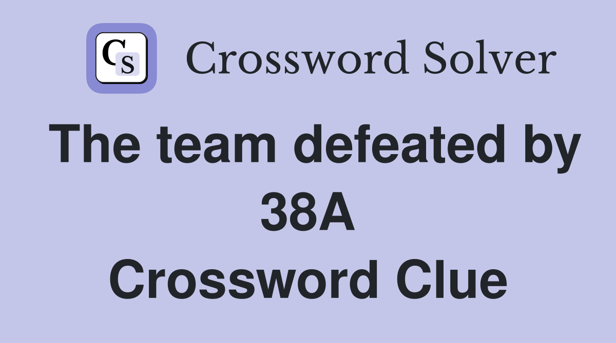 The team defeated by 38A Crossword Clue