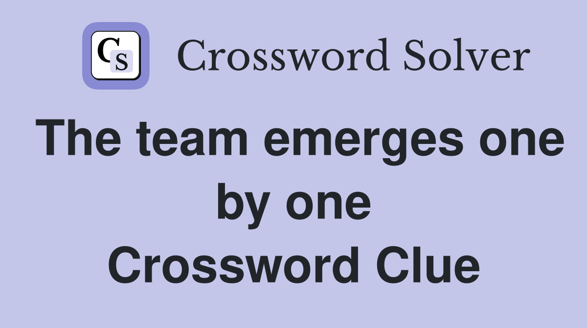 The team emerges one by one Crossword Clue