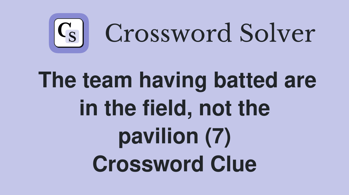 The team having batted are in the field, not the pavilion (7) Crossword Clue
