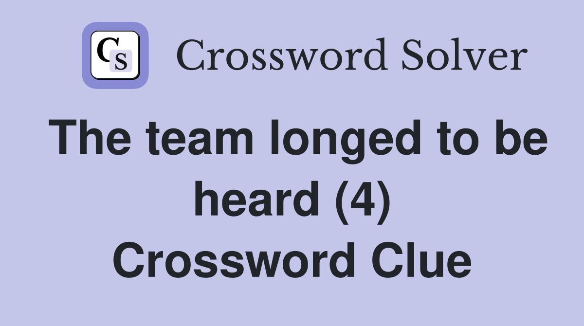 The team longed to be heard (4) Crossword Clue
