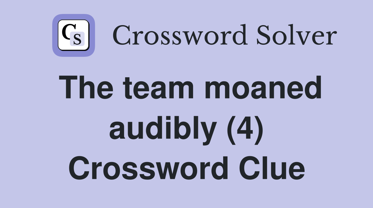 The team moaned audibly (4) Crossword Clue