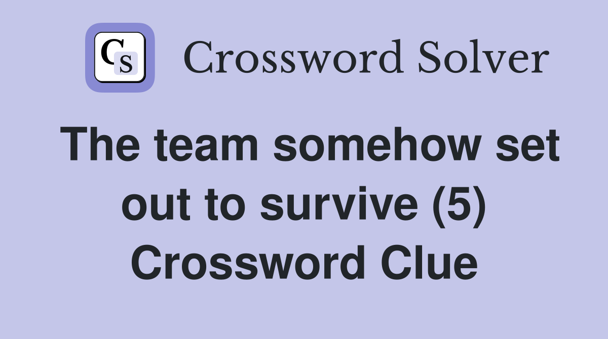 The team somehow set out to survive (5) Crossword Clue