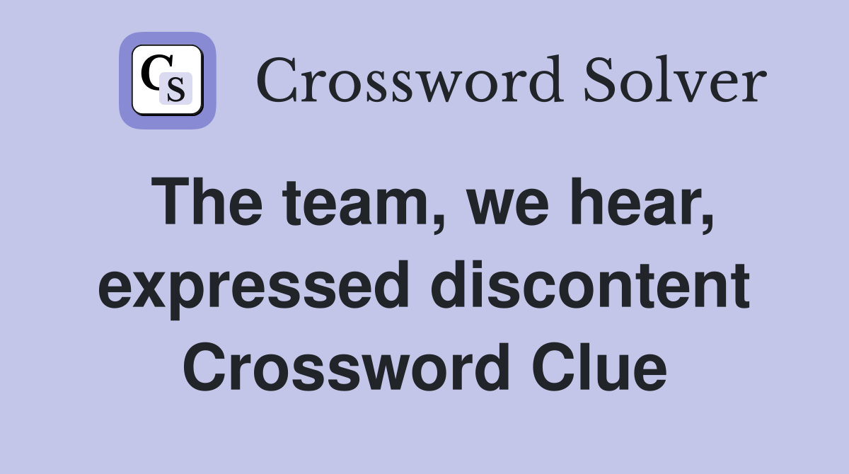 The team, we hear, expressed discontent Crossword Clue
