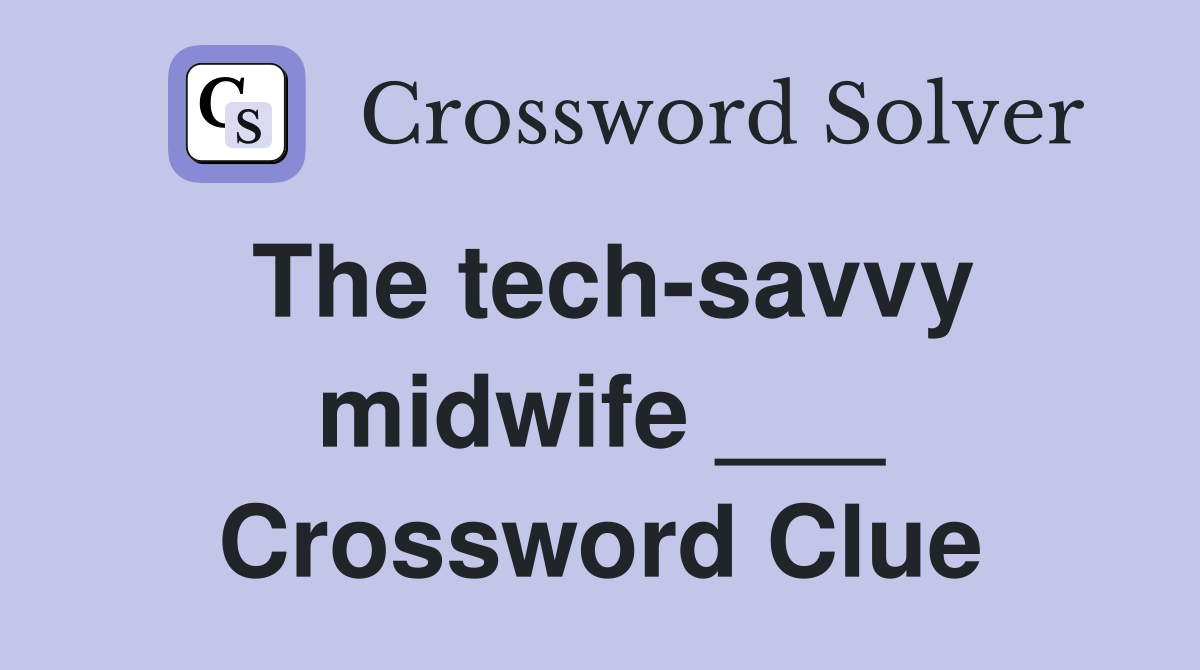 The tech-savvy midwife ___ Crossword Clue