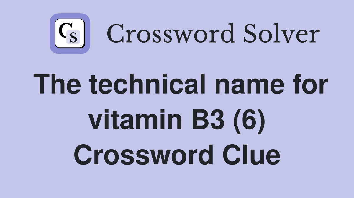The technical name for vitamin B3 (6) Crossword Clue