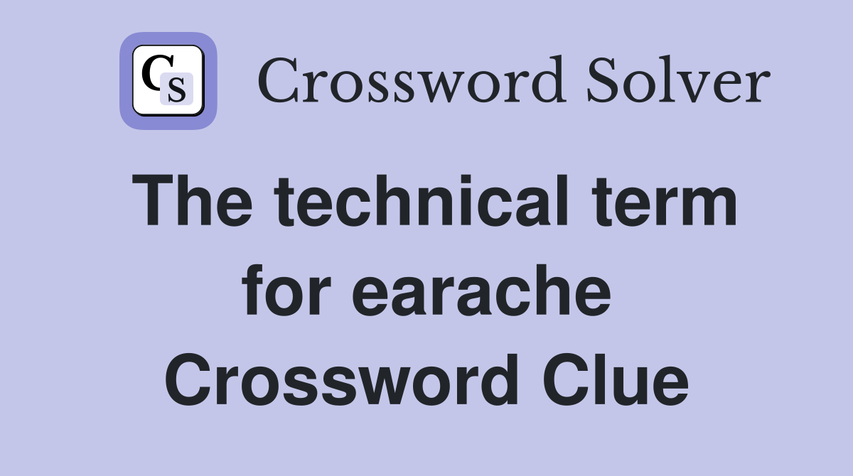 The technical term for earache Crossword Clue