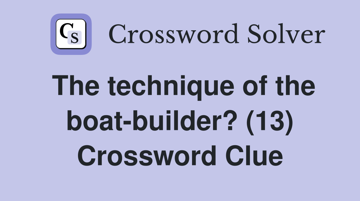 The technique of the boat-builder? (13) Crossword Clue