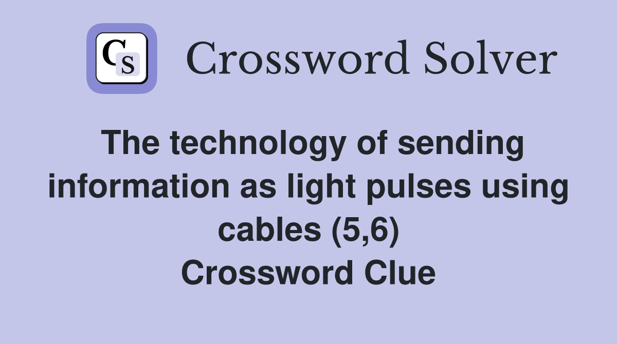 The technology of sending information as light pulses using cables (5,6) Crossword Clue