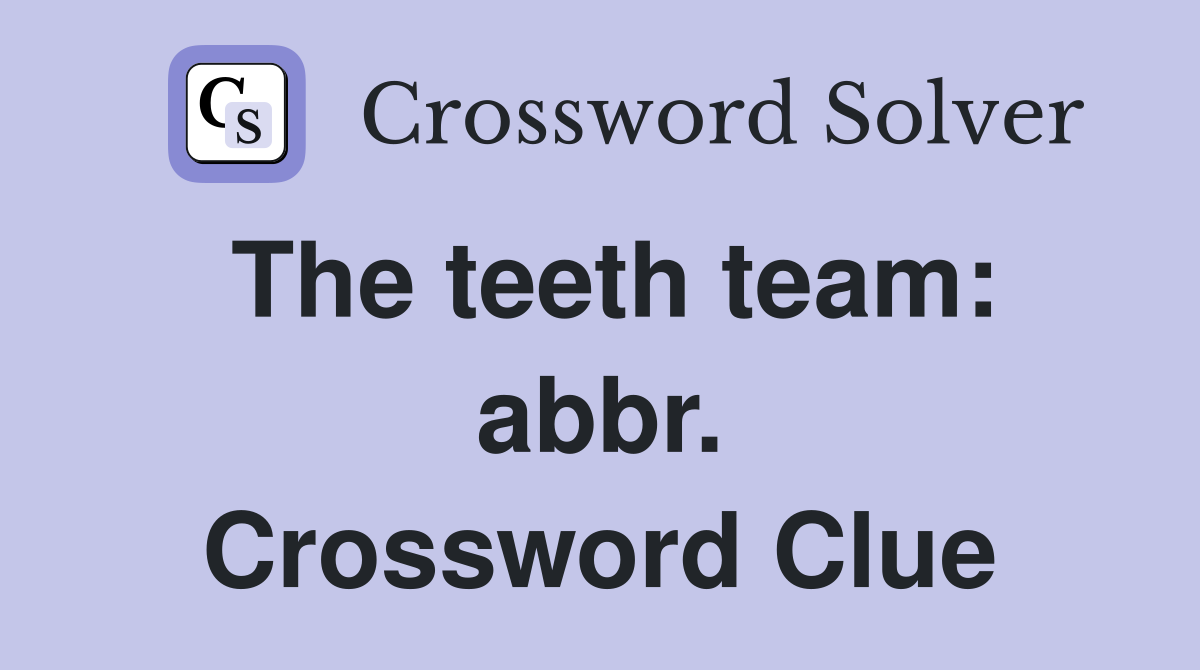 The teeth team: abbr. Crossword Clue
